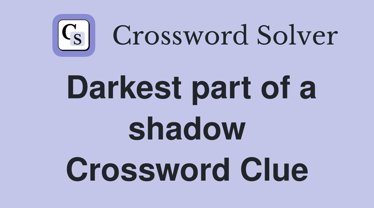 Darkest part of a shadow Crossword Clue