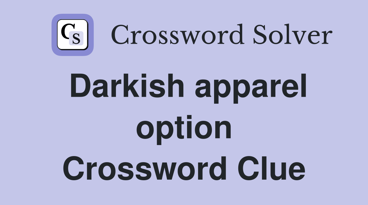 Darkish apparel option Crossword Clue