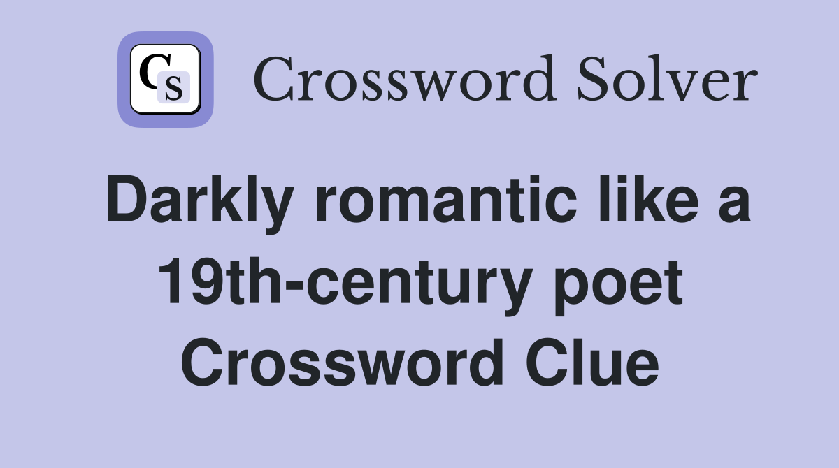 Darkly romantic like a 19th-century poet Crossword Clue