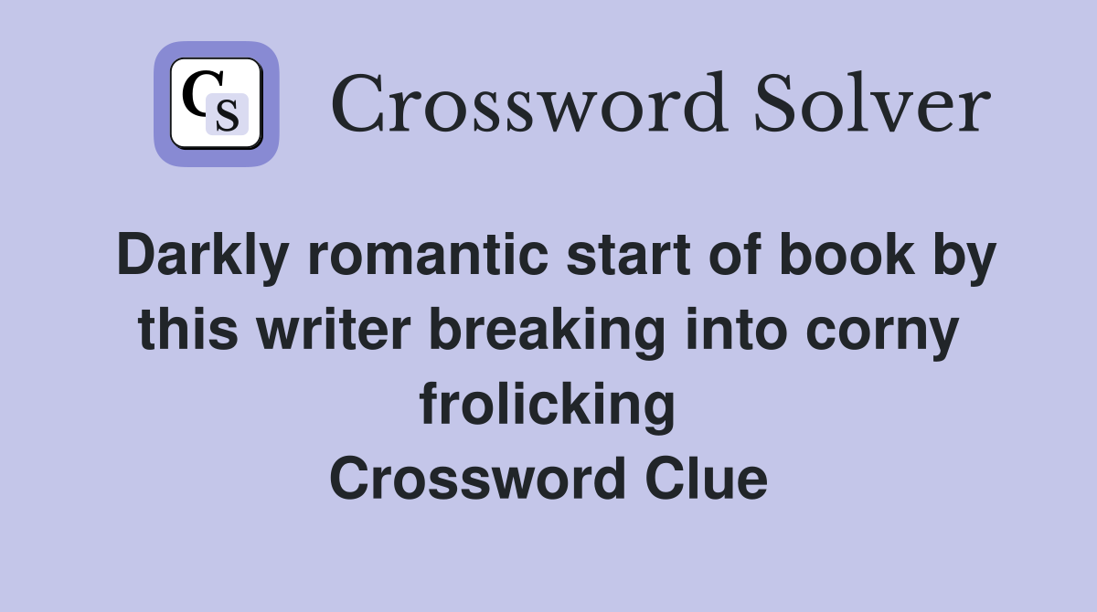 Darkly romantic start of book by this writer breaking into corny frolicking Crossword Clue