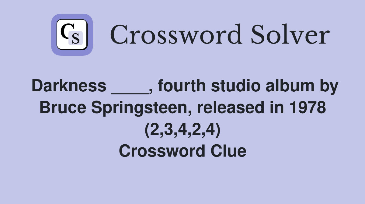 Darkness ____, fourth studio album by Bruce Springsteen, released in 1978 (2,3,4,2,4) Crossword Clue