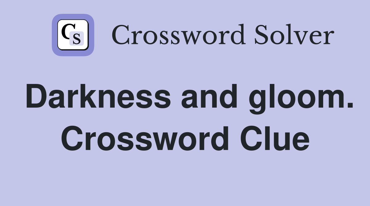 Darkness and gloom. Crossword Clue