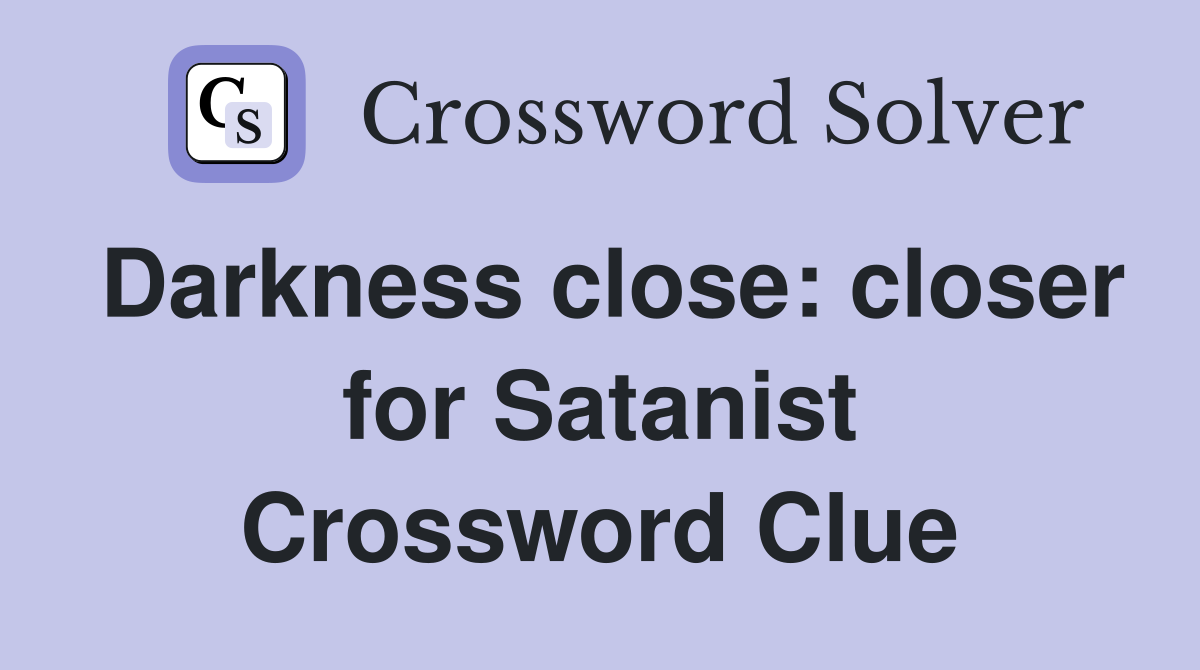 Darkness close: closer for Satanist Crossword Clue