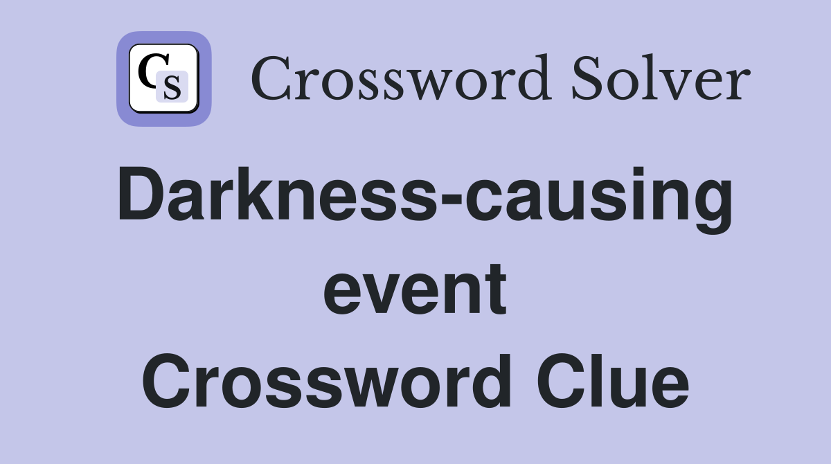 Darkness-causing event Crossword Clue
