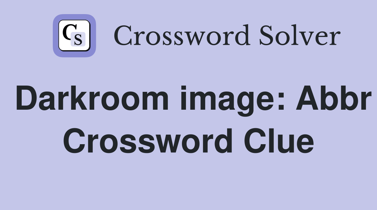 Darkroom image: Abbr Crossword Clue