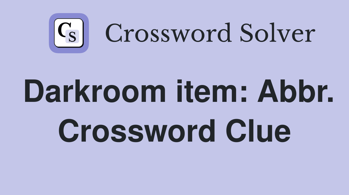Darkroom item: Abbr. Crossword Clue