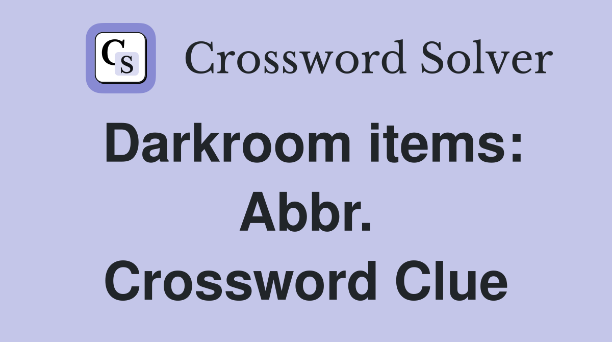 Darkroom items: Abbr. Crossword Clue