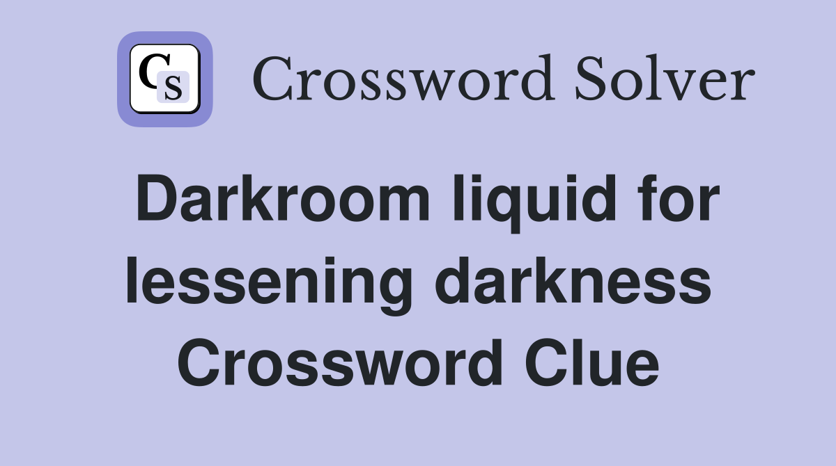 Darkroom liquid for lessening darkness Crossword Clue