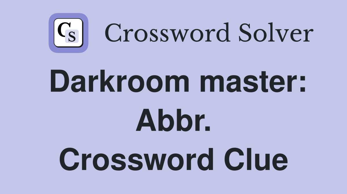 Darkroom master: Abbr. Crossword Clue