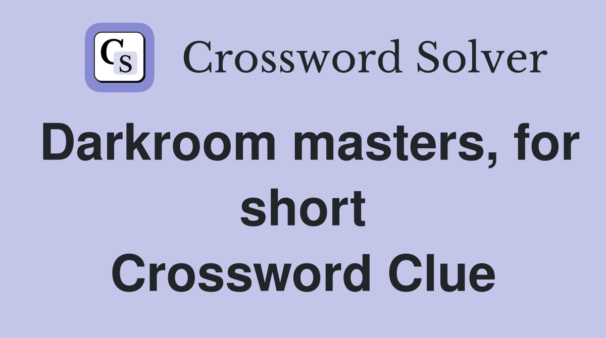 Darkroom masters, for short Crossword Clue