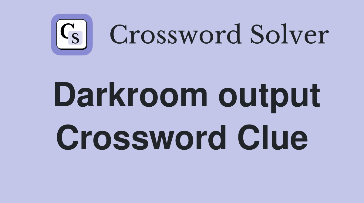 Darkroom output Crossword Clue