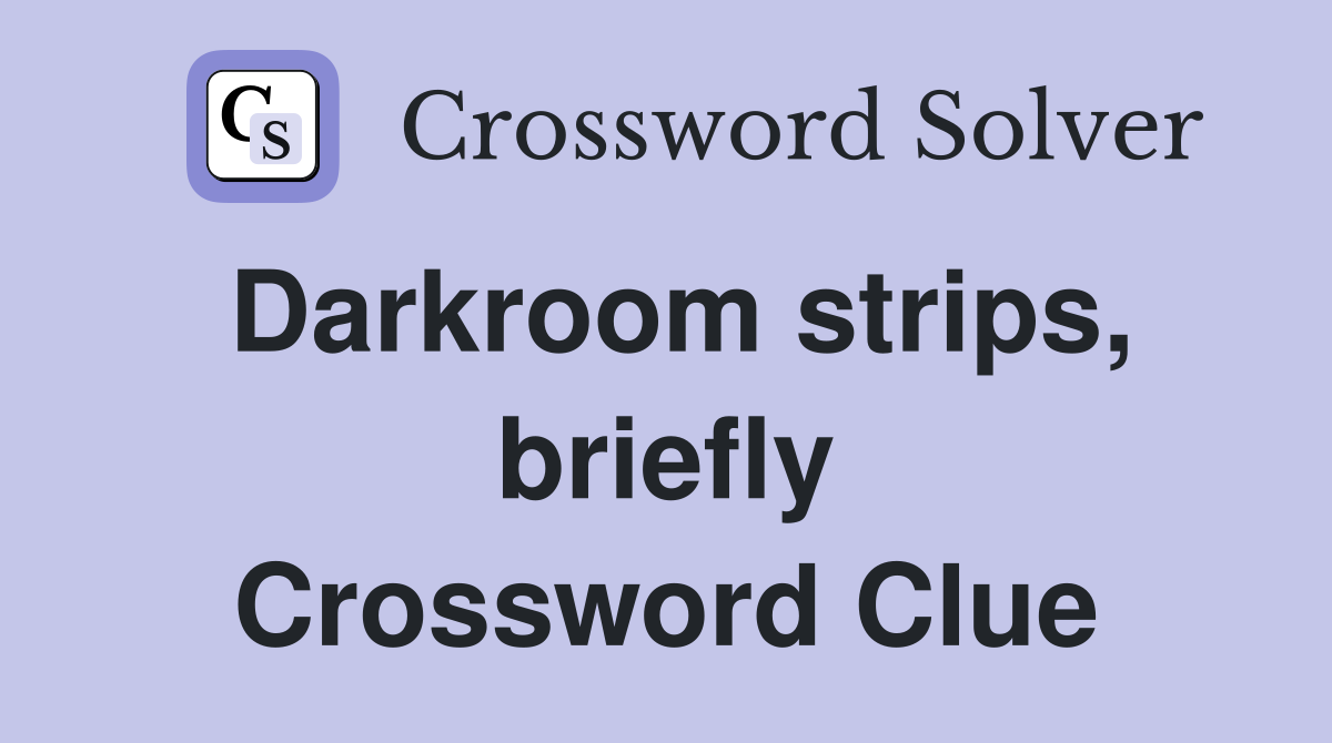 Darkroom strips, briefly Crossword Clue