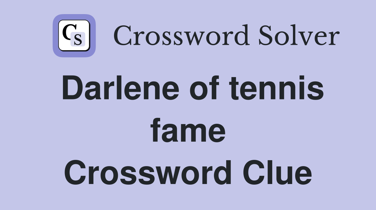 Darlene of tennis fame Crossword Clue