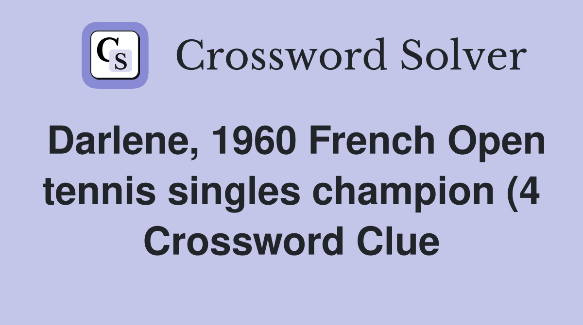 Darlene 1960 French Open tennis singles champion (4) Crossword Clue Darlene 1960 French Open tennis singles champion (4) Crossword Clue