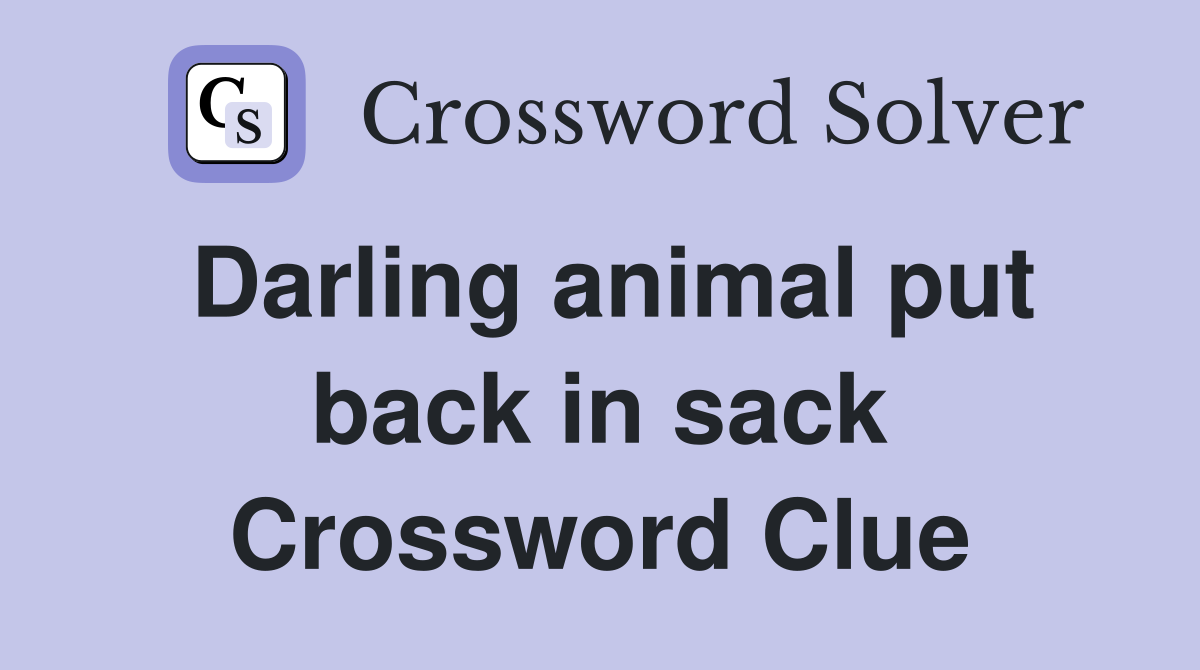 Darling animal put back in sack Crossword Clue