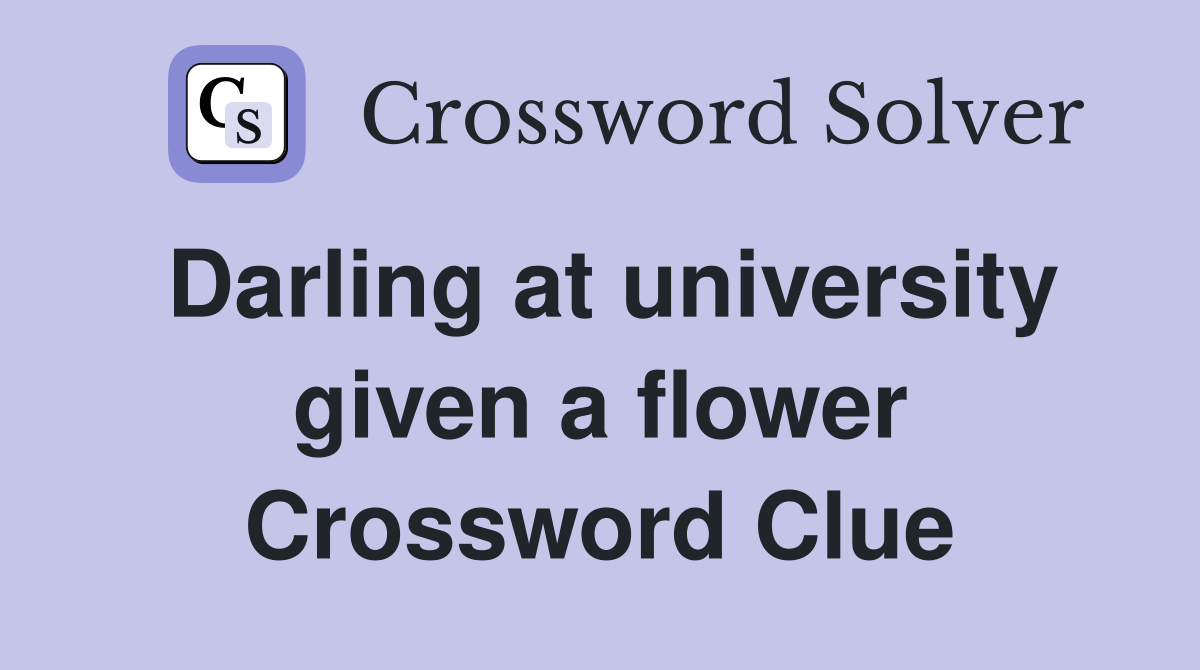 Darling at university given a flower Crossword Clue