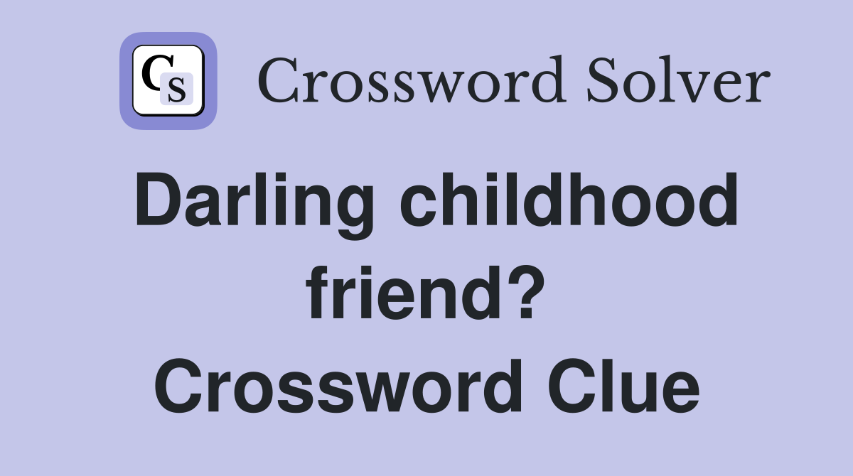 Darling childhood friend? Crossword Clue