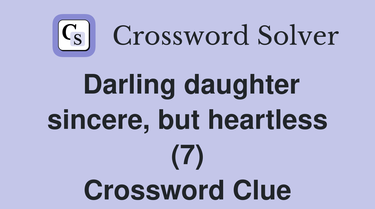 Darling daughter sincere, but heartless (7) Crossword Clue