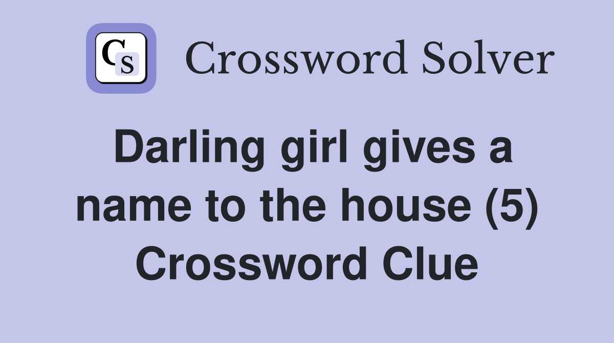 Darling girl gives a name to the house (5) Crossword Clue