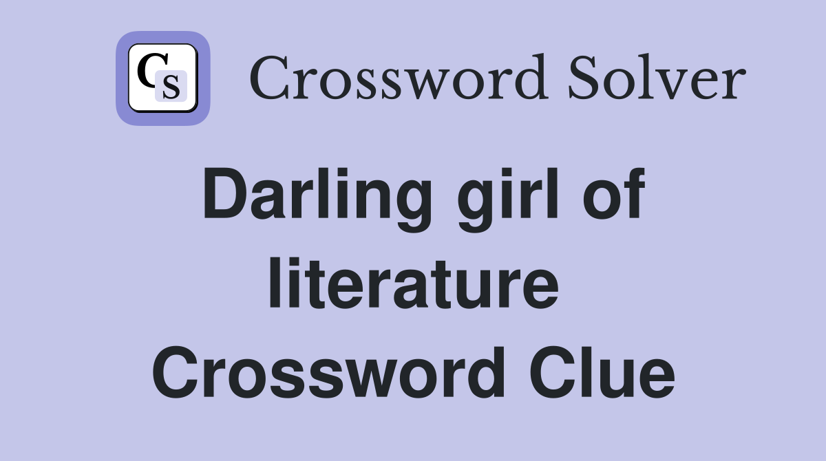 Darling girl of literature Crossword Clue