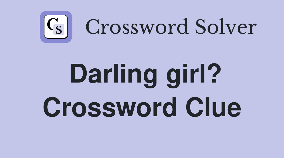 Darling girl? Crossword Clue