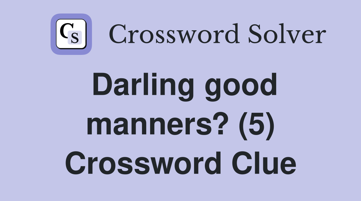 Darling good manners? (5) Crossword Clue