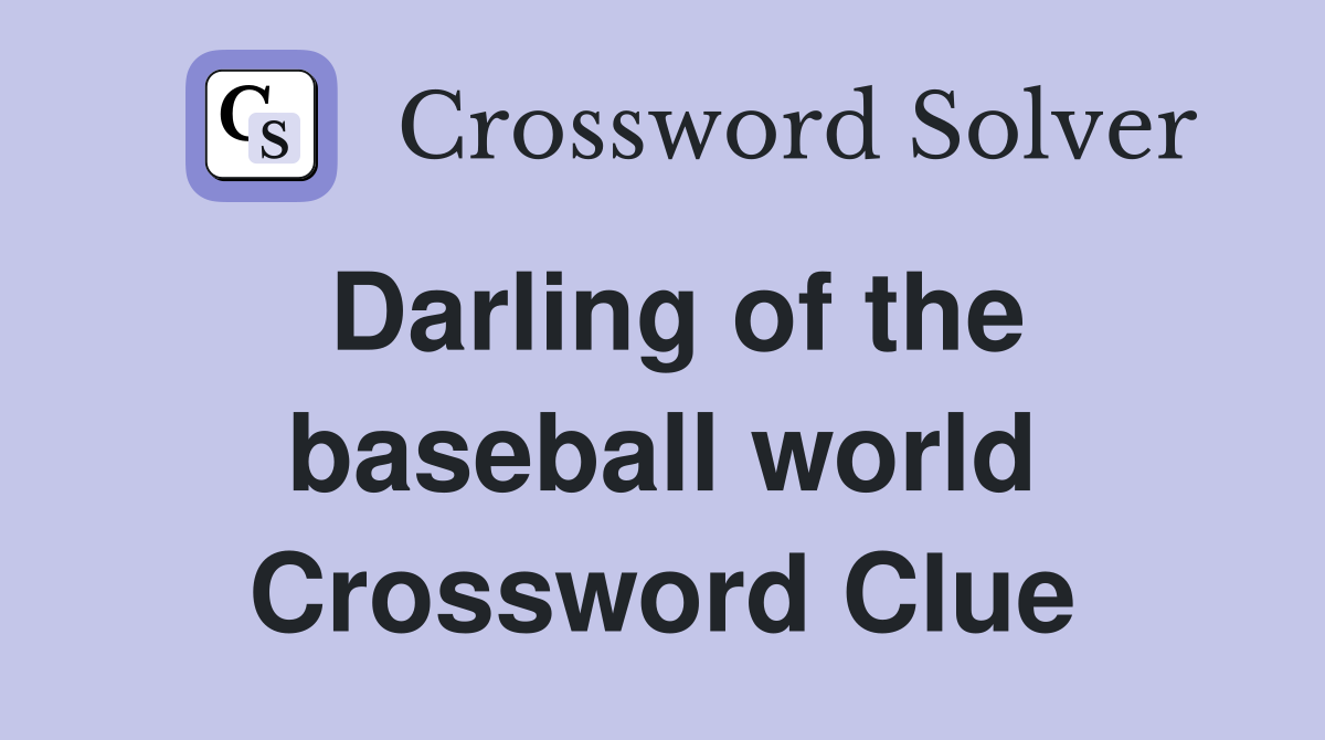 Darling of the baseball world Crossword Clue