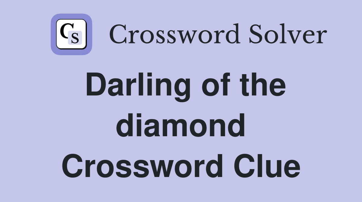Darling of the diamond Crossword Clue