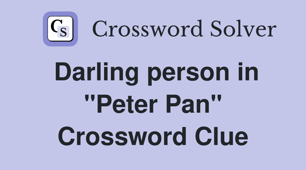 Darling person in "Peter Pan" Crossword Clue