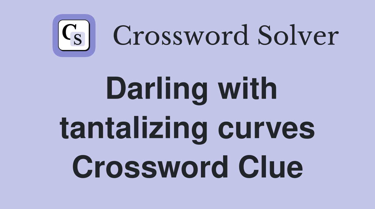 Darling with tantalizing curves Crossword Clue