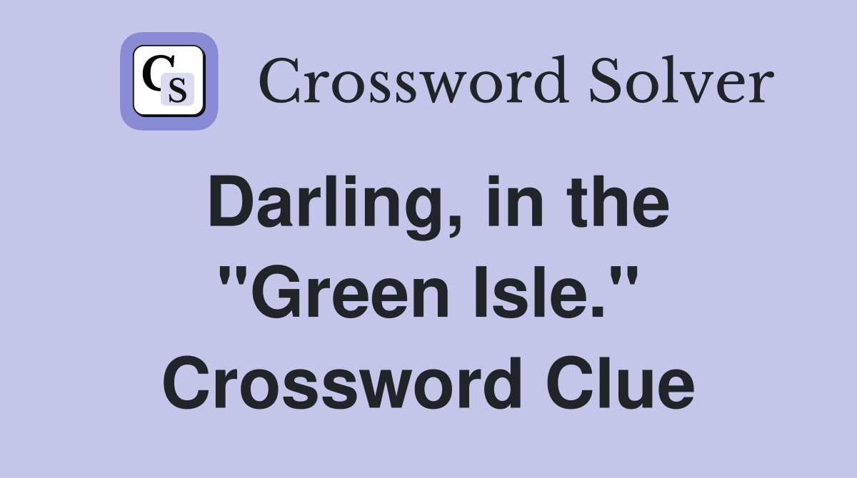 Darling, in the "Green Isle." Crossword Clue