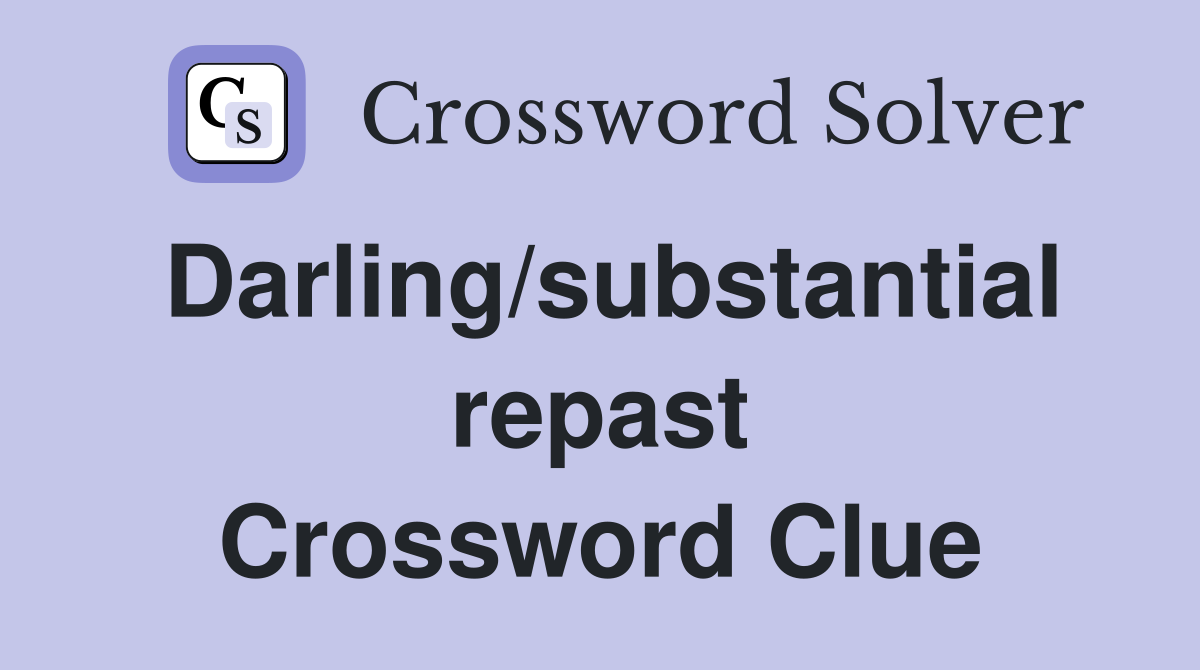 Darling/substantial repast Crossword Clue