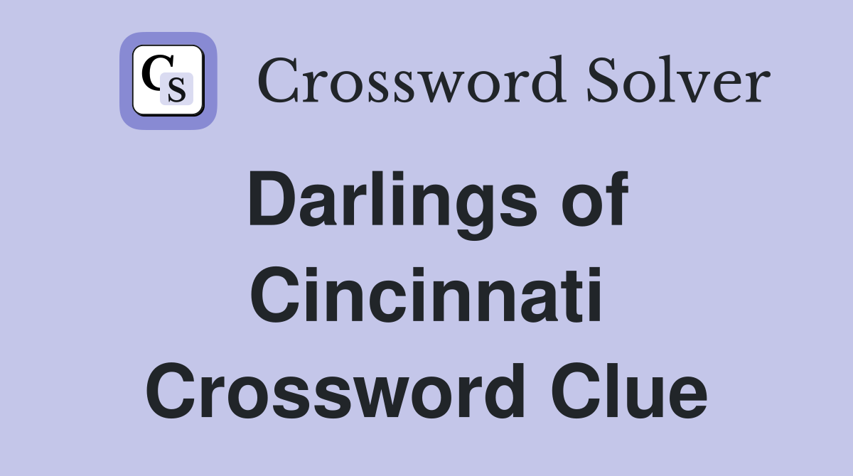 Darlings of Cincinnati Crossword Clue