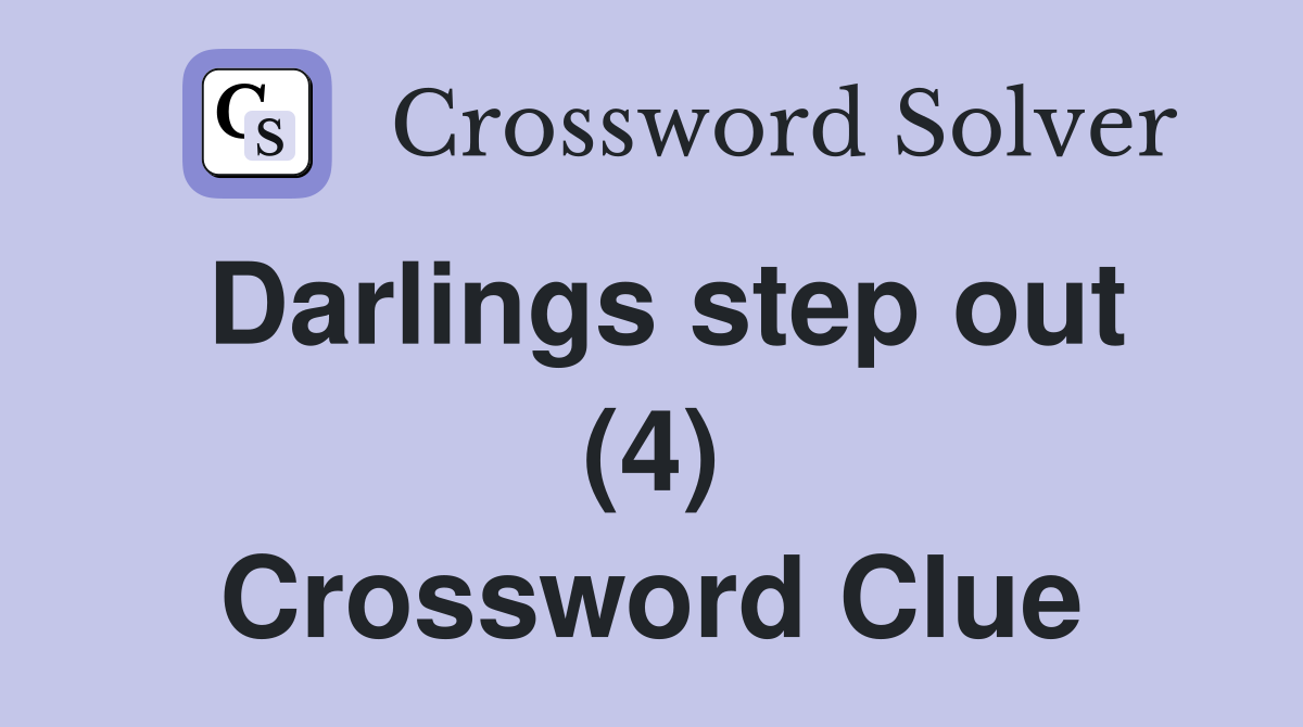 Darlings step out (4) Crossword Clue