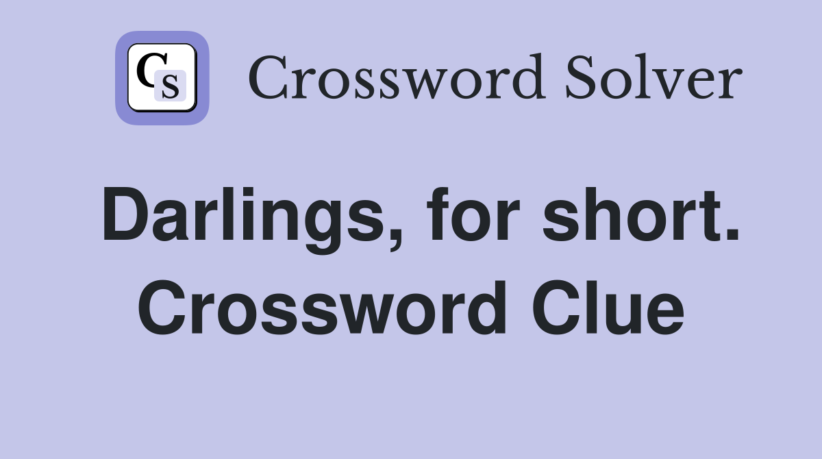 Darlings, for short. Crossword Clue