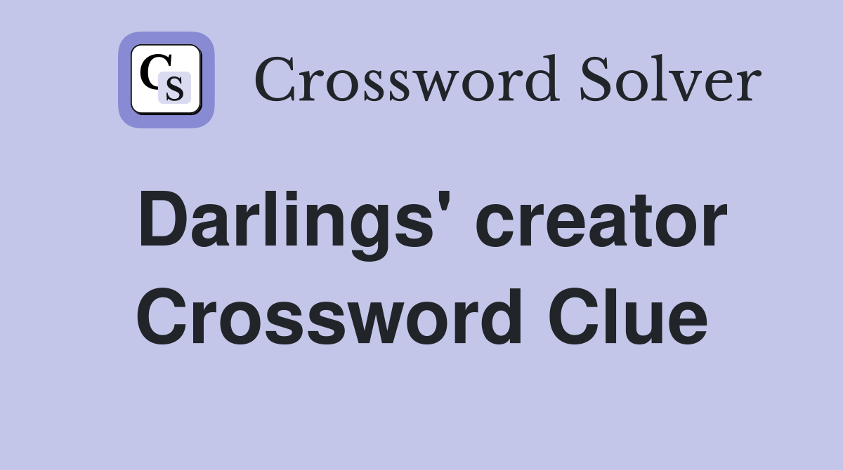 Darlings' creator Crossword Clue