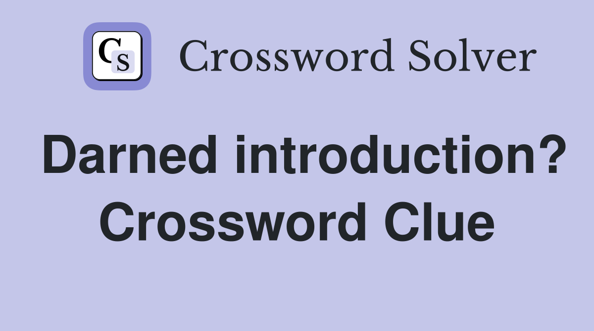 Darned introduction? Crossword Clue