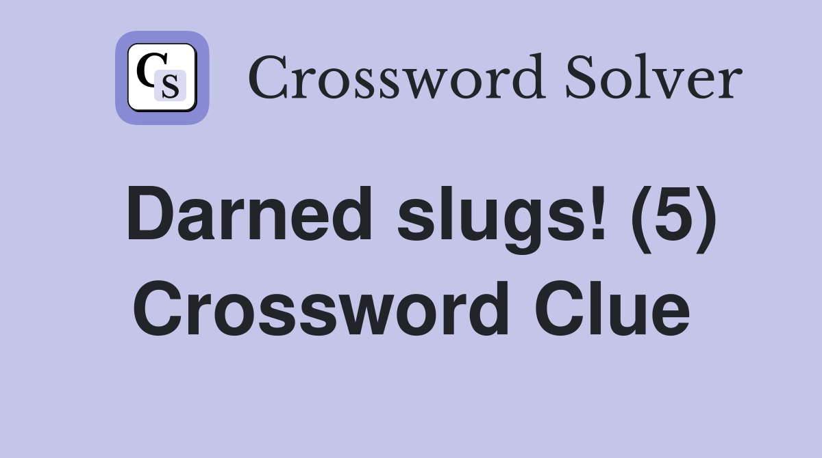 Darned slugs! (5) Crossword Clue