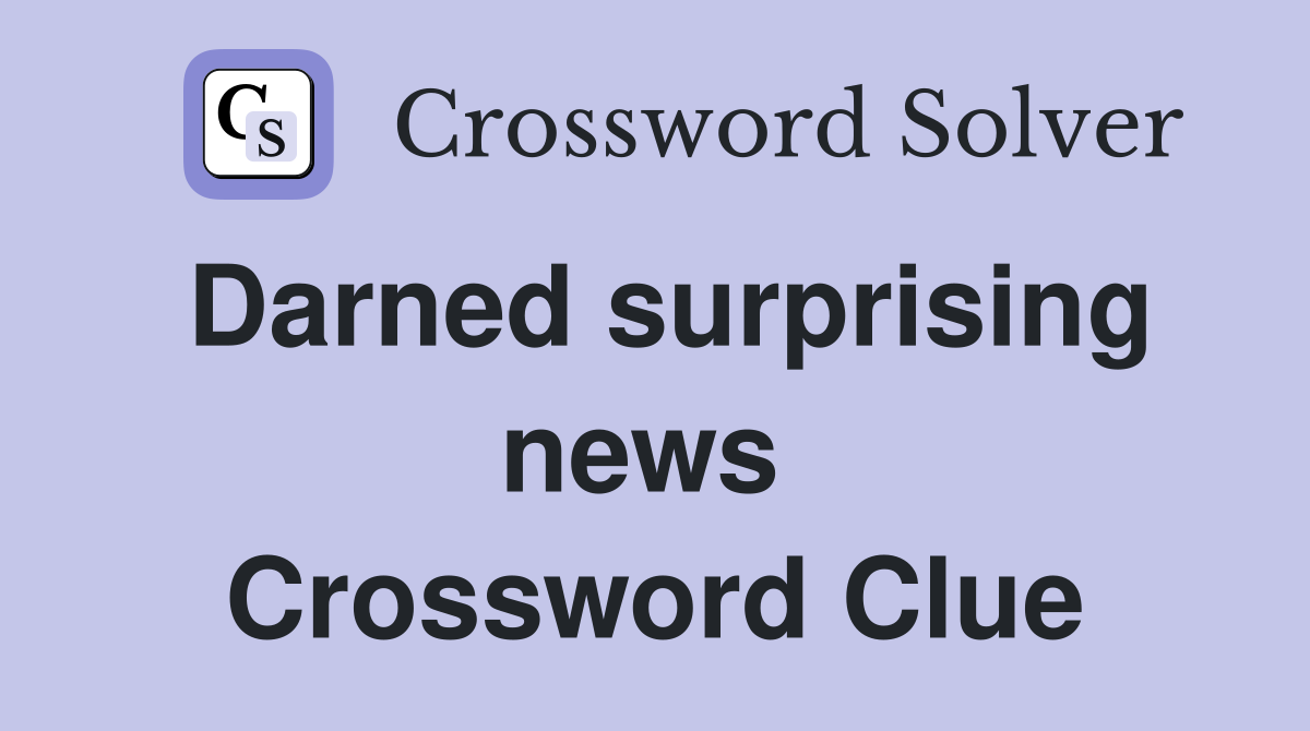 Darned surprising news  Crossword Clue