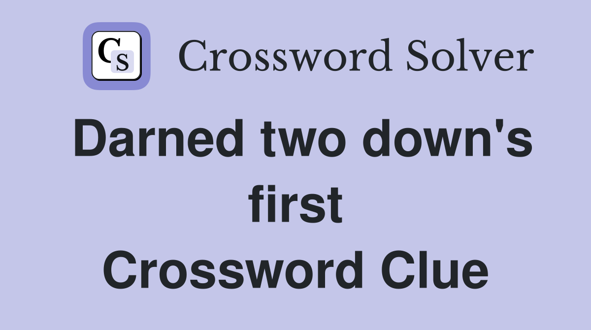 Darned two down's first Crossword Clue