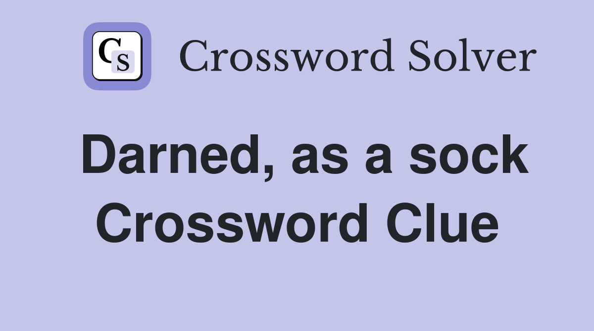 Darned, as a sock Crossword Clue