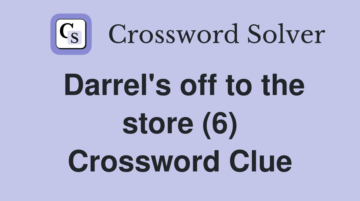 Darrel's off to the store (6) Crossword Clue