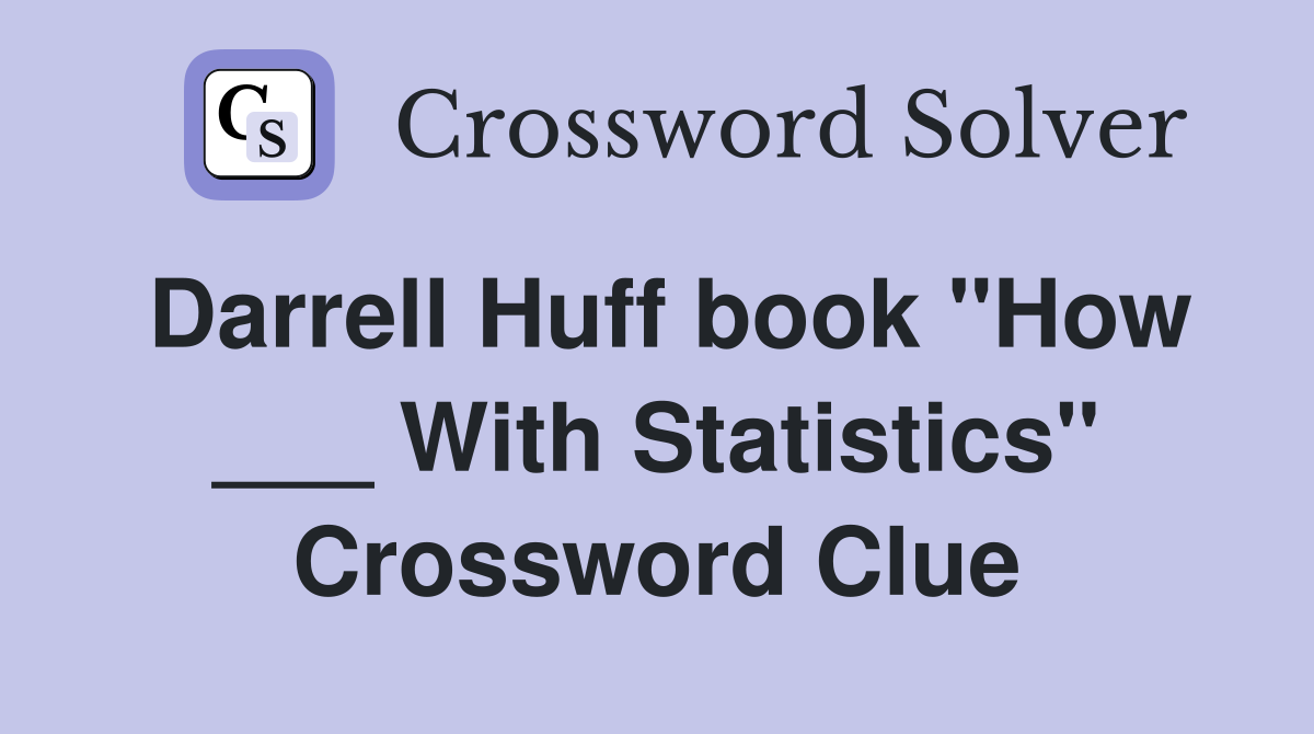 Darrell Huff book "How ___ With Statistics" Crossword Clue