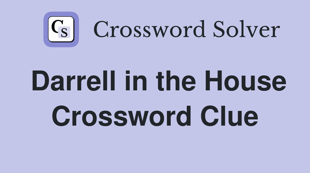 Darrell in the House Crossword Clue