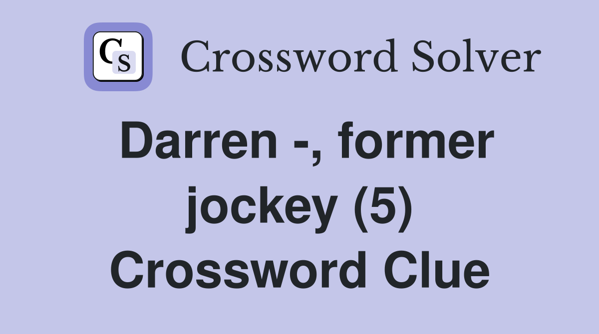 Darren -, former jockey (5) Crossword Clue