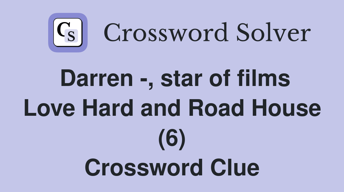 Darren -, star of films Love Hard and Road House (6) Crossword Clue