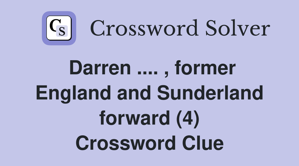 Darren .... , former England and Sunderland forward (4) Crossword Clue