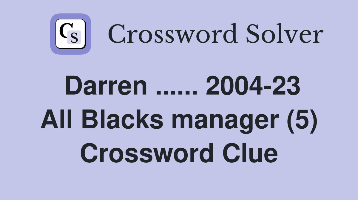Darren ...... 2004-23 All Blacks manager (5) Crossword Clue