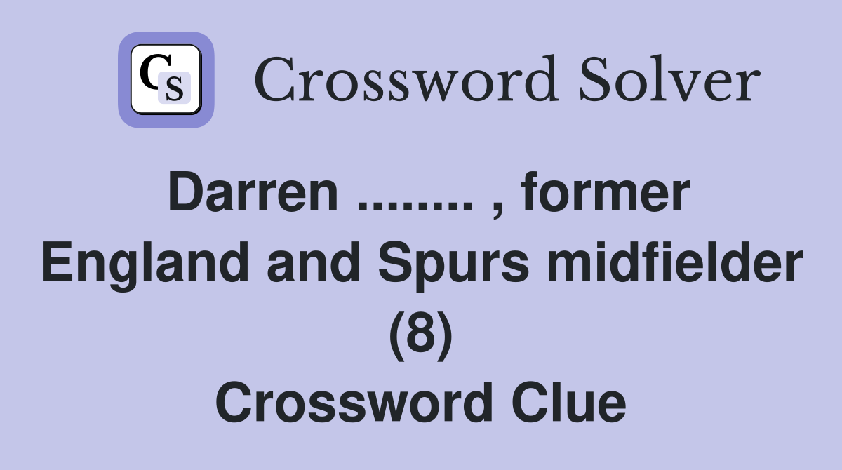 Darren ........ , former England and Spurs midfielder (8) Crossword Clue