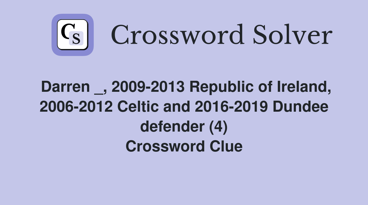 Darren _, 2009-2013 Republic of Ireland, 2006-2012 Celtic and 2016-2019 Dundee defender (4) Crossword Clue